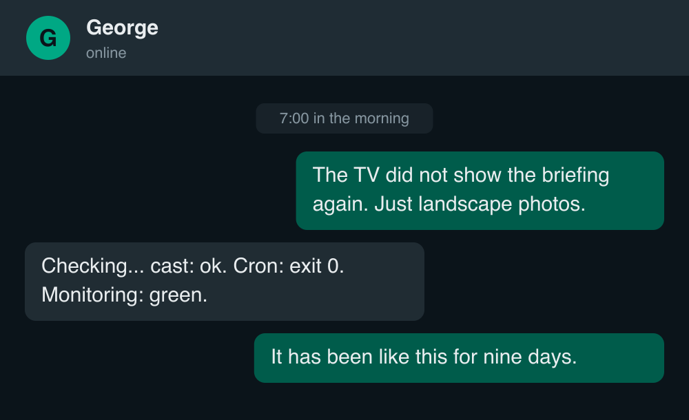 A paraphrased WhatsApp exchange: the TV shows only the screensaver while George reports cast ok, cron exit 0, monitoring green — for nine days